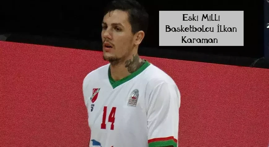   Eski milli basketbolcu İlkan Karaman, Muğla’nın Datça ilçesinde